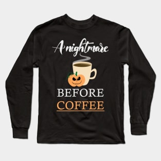 A nightmare before coffee Long Sleeve T-Shirt